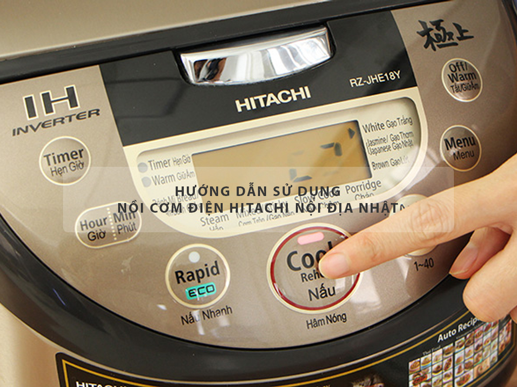 Cách Nấu Nồi Cơm Điện Hitachi Chuẩn Vị, Đơn Giản Ngay Tại Nhà